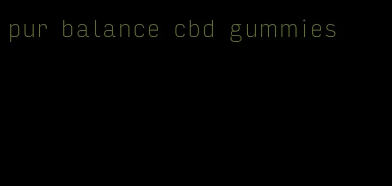 pur balance cbd gummies