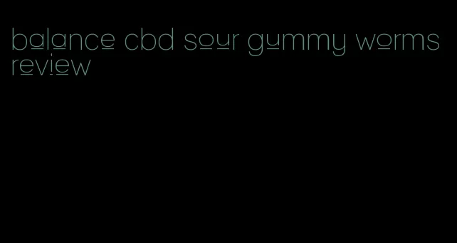 balance cbd sour gummy worms review