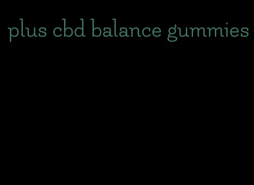 plus cbd balance gummies