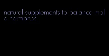 natural supplements to balance male hormones