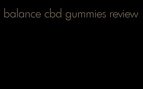 balance cbd gummies review