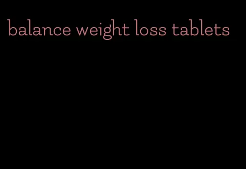 balance weight loss tablets