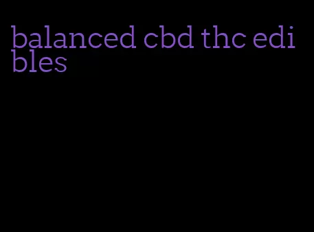 balanced cbd thc edibles