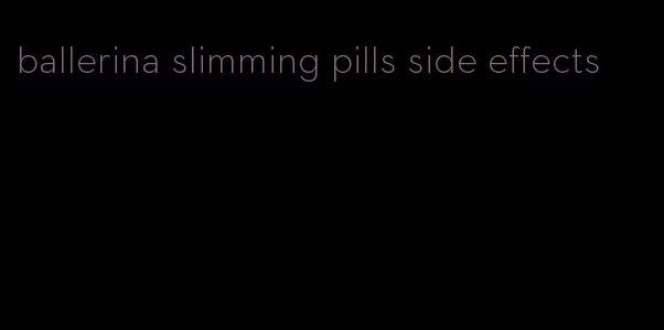 ballerina slimming pills side effects