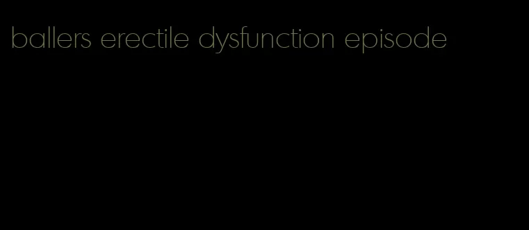 ballers erectile dysfunction episode