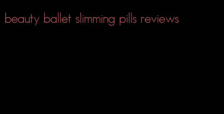 beauty ballet slimming pills reviews