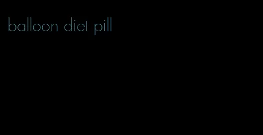 balloon diet pill