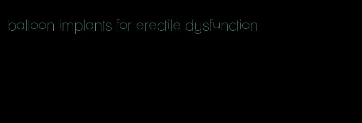 balloon implants for erectile dysfunction