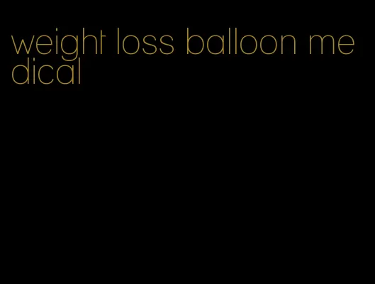 weight loss balloon medical