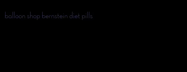 balloon shop bernstein diet pills