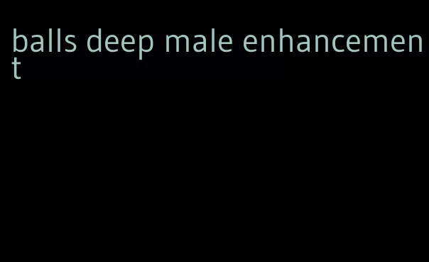 balls deep male enhancement