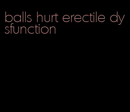 balls hurt erectile dysfunction