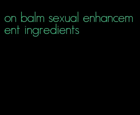 on balm sexual enhancement ingredients