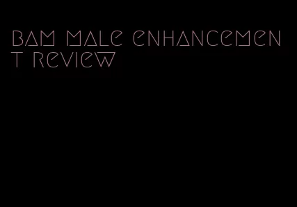 bam male enhancement review