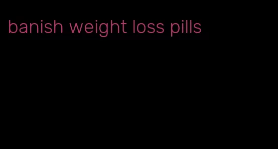 banish weight loss pills