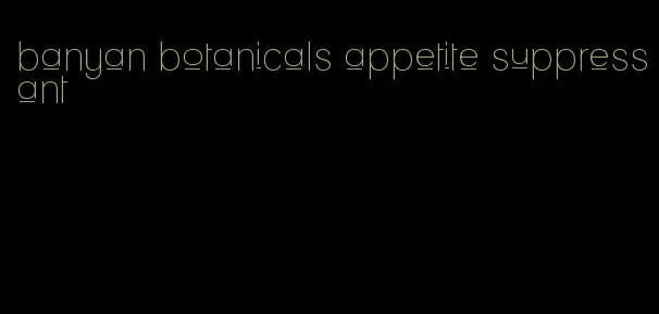 banyan botanicals appetite suppressant