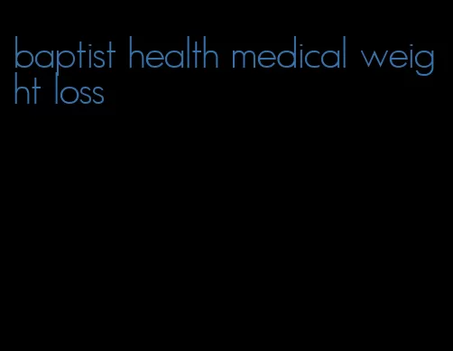 baptist health medical weight loss