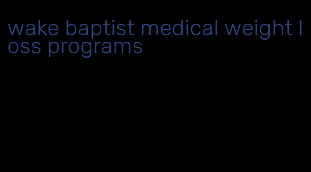 wake baptist medical weight loss programs