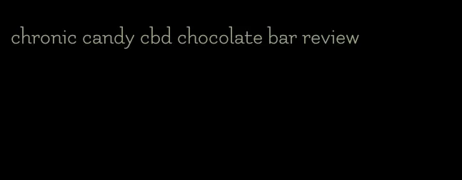 chronic candy cbd chocolate bar review