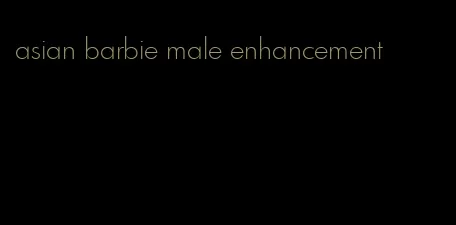 asian barbie male enhancement