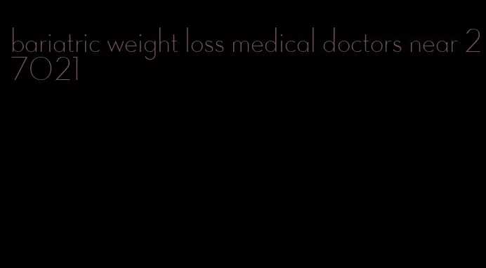 bariatric weight loss medical doctors near 27021