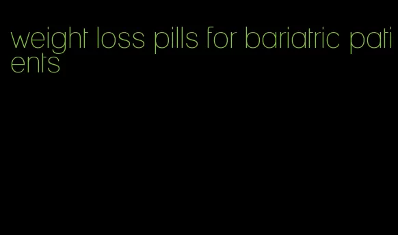 weight loss pills for bariatric patients