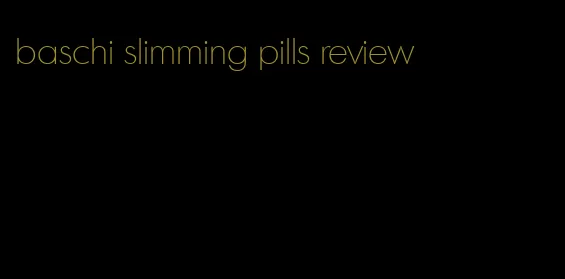 baschi slimming pills review