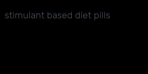 stimulant based diet pills