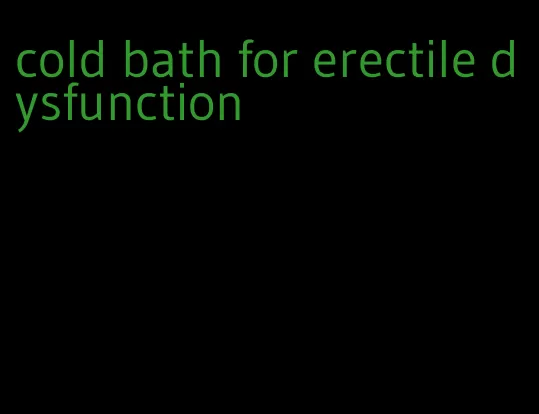 cold bath for erectile dysfunction