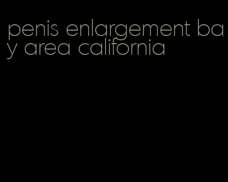 penis enlargement bay area california