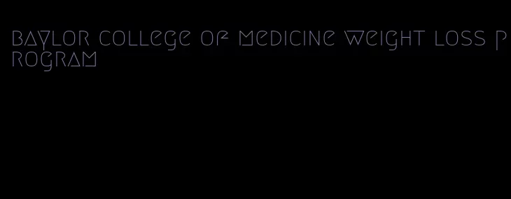 baylor college of medicine weight loss program