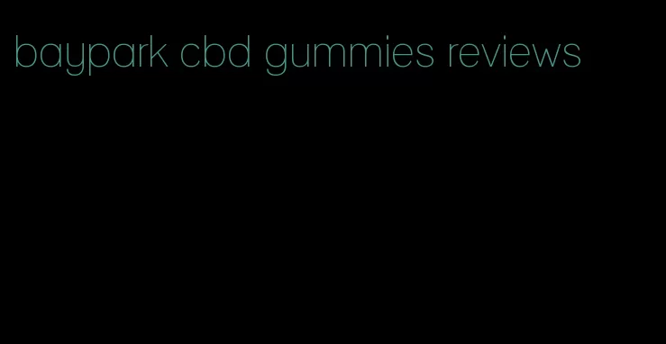 baypark cbd gummies reviews