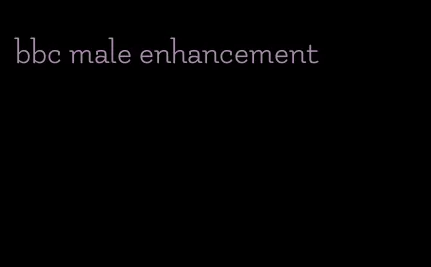 bbc male enhancement