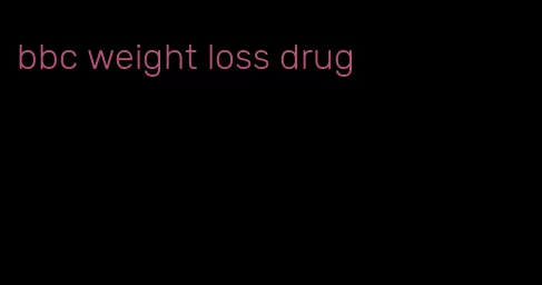 bbc weight loss drug