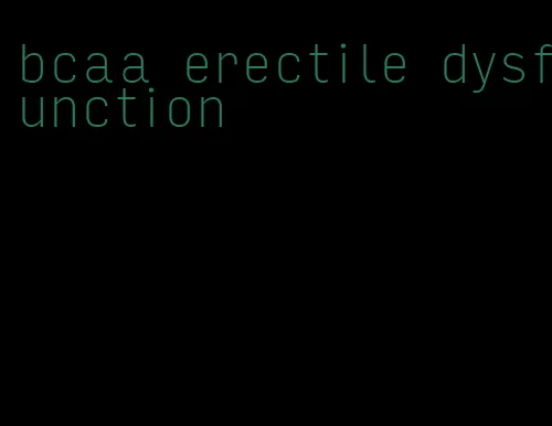 bcaa erectile dysfunction