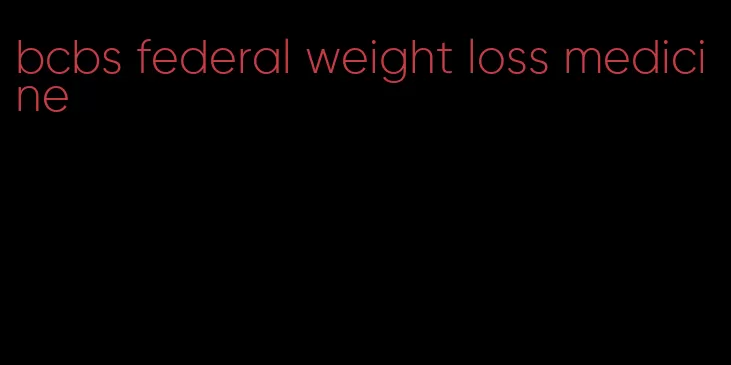 bcbs federal weight loss medicine