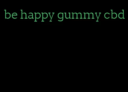 be happy gummy cbd