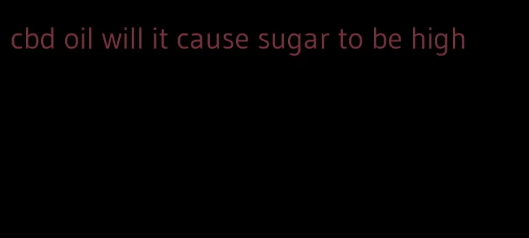 cbd oil will it cause sugar to be high