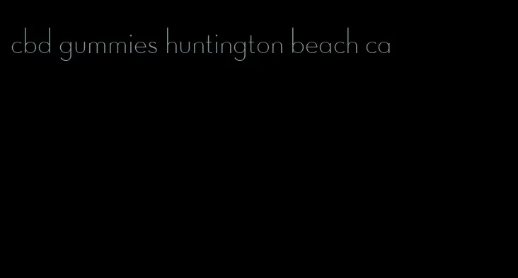 cbd gummies huntington beach ca