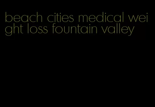 beach cities medical weight loss fountain valley