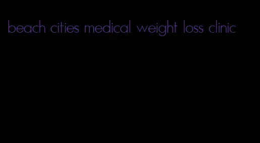 beach cities medical weight loss clinic