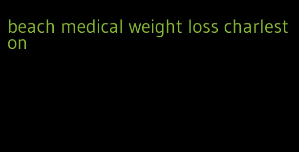 beach medical weight loss charleston