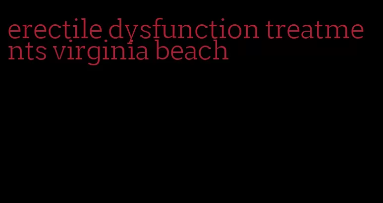 erectile dysfunction treatments virginia beach