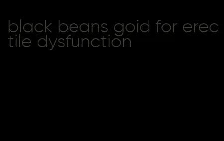 black beans goid for erectile dysfunction