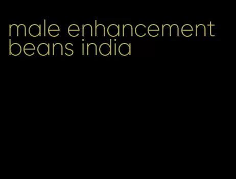 male enhancement beans india