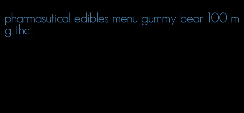 pharmasutical edibles menu gummy bear 100 mg thc