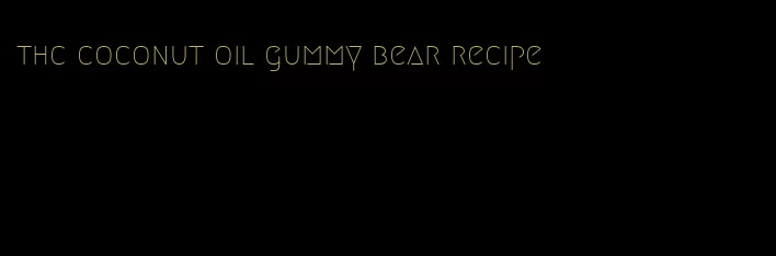 thc coconut oil gummy bear recipe