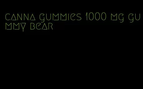 canna gummies 1000 mg gummy bear