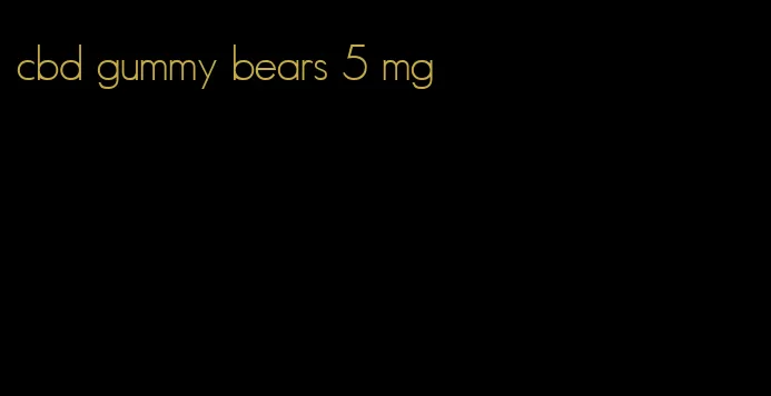 cbd gummy bears 5 mg