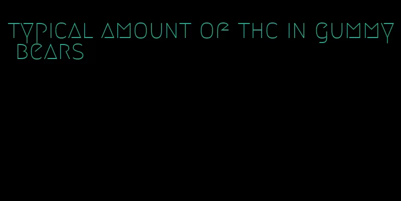 typical amount of thc in gummy bears